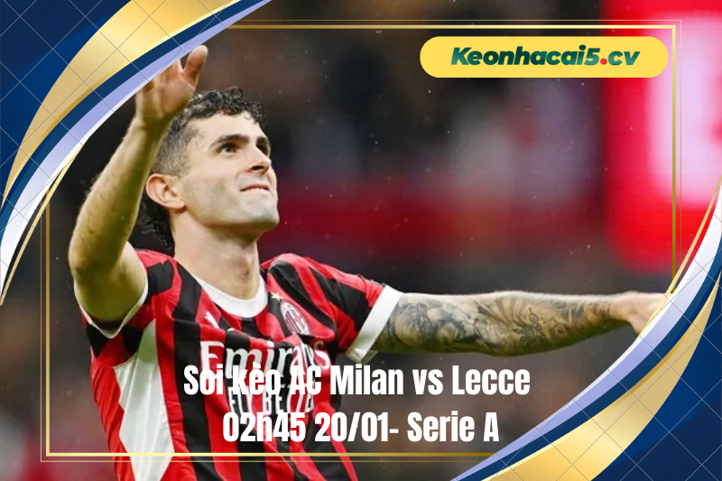 Đội hình dự kiến trước trận AC Milan vs Lecce Đội hình dự kiến trước trận AC Milan vs Lecce