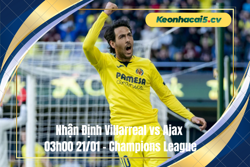Đội hình dự kiến trước trận Villarreal vs Ajax Đội hình dự kiến trước trận Villarreal vs Ajax