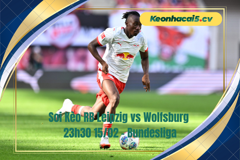 Đội hình dự kiến trước trận RB Leipzig vs Wolfsburg Đội hình dự kiến trước trận RB Leipzig vs Wolfsburg