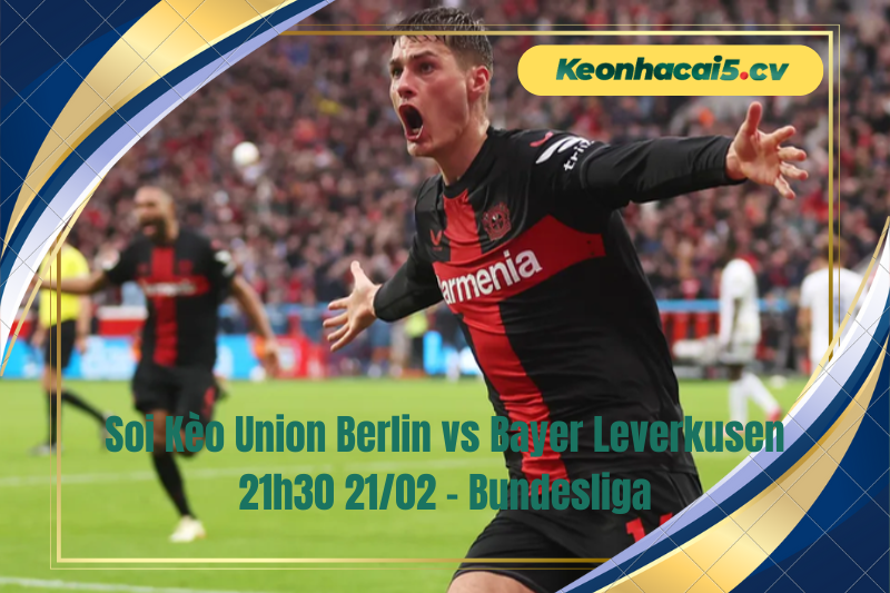 Đội hình dự kiến trước trận Union Berlin vs Bayer Leverkusen Đội hình dự kiến trước trận Union Berlin vs Bayer Leverkusen