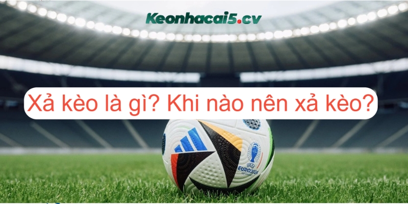 Tìm hiểu về xả kèo là vì và ưu nhược điểm Tìm hiểu về xả kèo là vì và ưu nhược điểm
